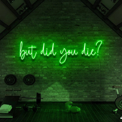 But Did You Die | LED Neon Sign