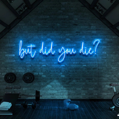 But Did You Die | LED Neon Sign