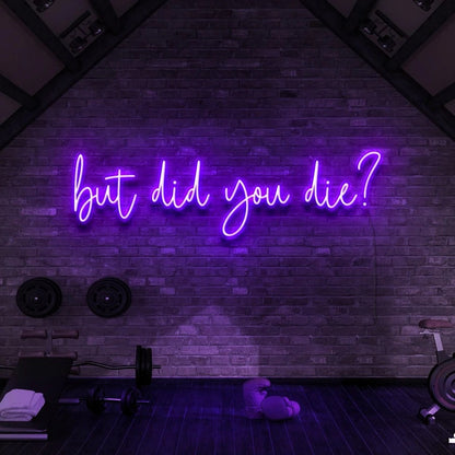 But Did You Die | LED Neon Sign