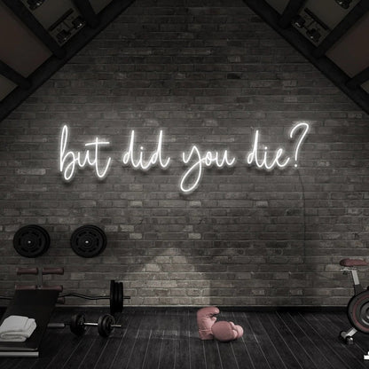 But Did You Die | LED Neon Sign