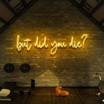 But Did You Die | LED Neon Sign