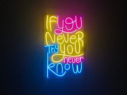 If You Never Try You Never Know | LED Neon Sign