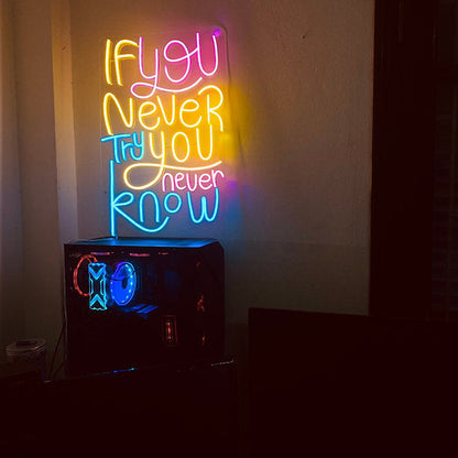 If You Never Try You Never Know | LED Neon Sign