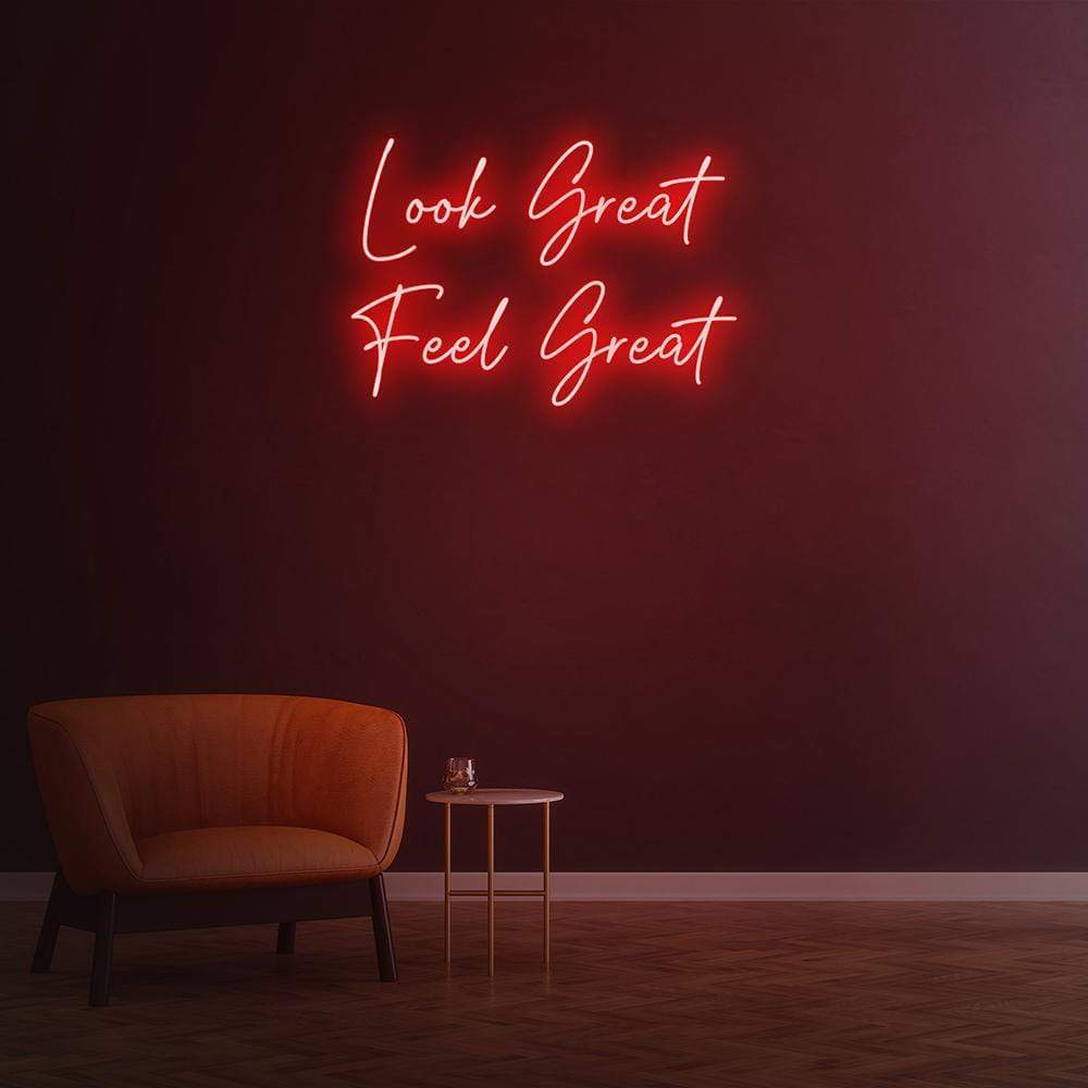 Look Great Feel Great | LED Neon Sign