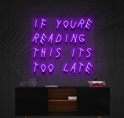 IF YOU'RE READING THIS IT'S TOO LATE | LED Neon Sign