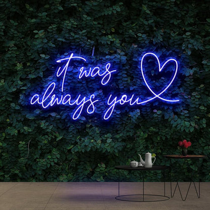 It Was Always You | LED Neon Sign