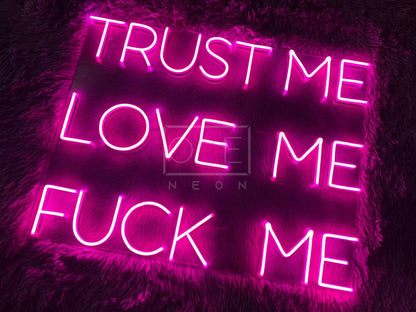 Trust Me Love Me Fuck Me | LED Neon Sign