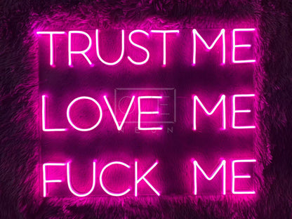 Trust Me Love Me Fuck Me | LED Neon Sign