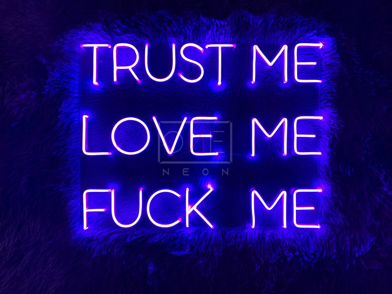 Trust Me Love Me Fuck Me | LED Neon Sign