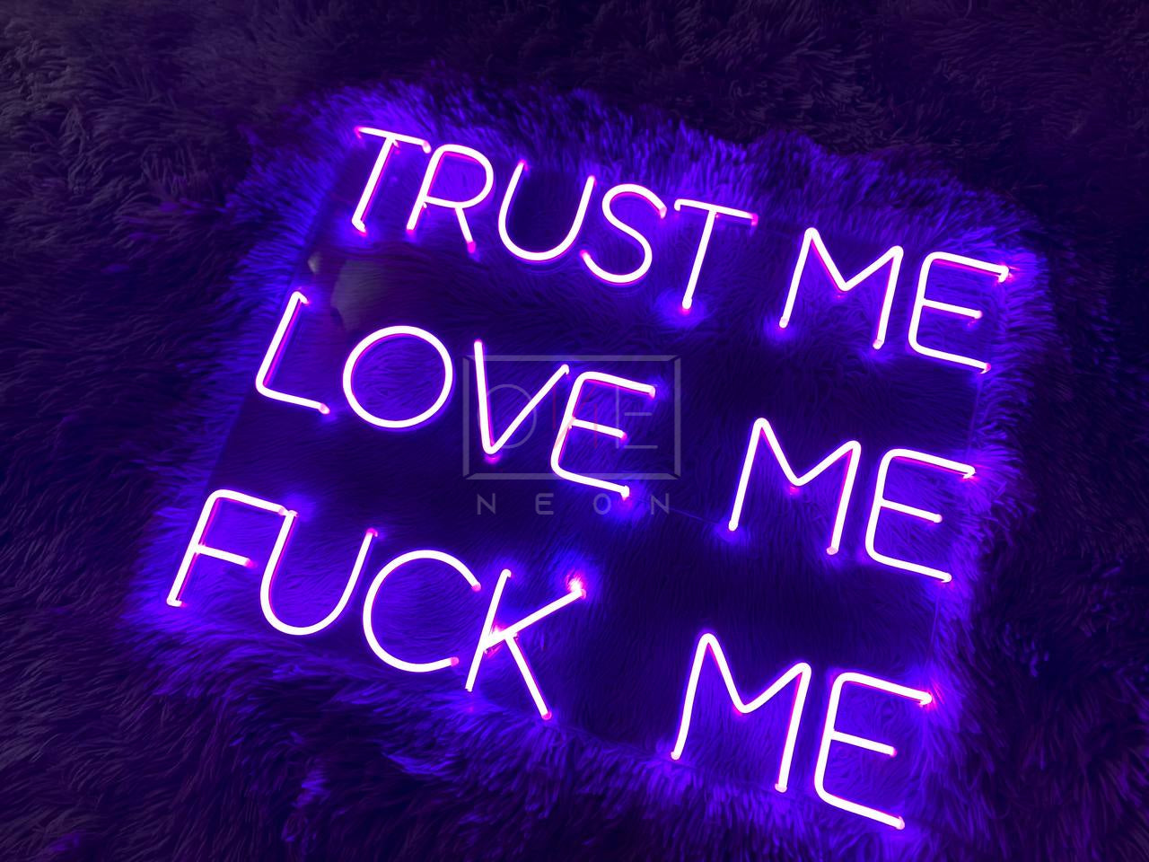 Trust Me Love Me Fuck Me | LED Neon Sign