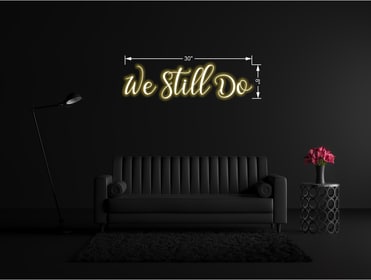 We Still Do | LED Neon Sign