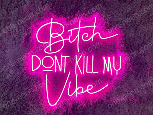 Bitch Don't Kill Me Vibe | LED Neon Sign