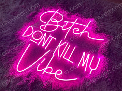 Bitch Don't Kill Me Vibe | LED Neon Sign