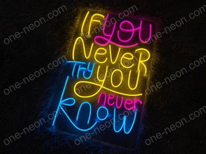 If You Never Try You Never Know | LED Neon Sign