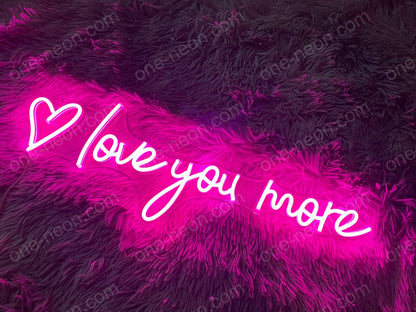 Love You More  | LED Neon Sign