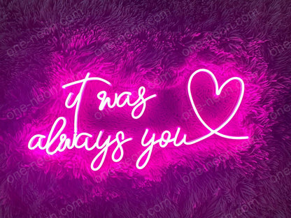 It Was Always You | LED Neon Sign