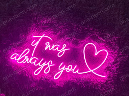 It Was Always You | LED Neon Sign