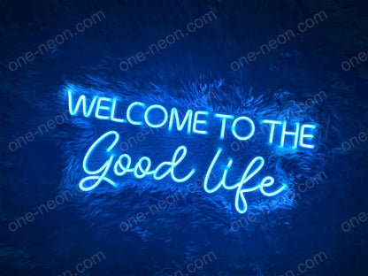 Welcome To The Good Life | LED Neon Sign