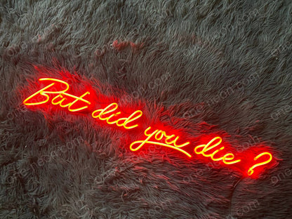 But Did You Die? | LED Neon Sign