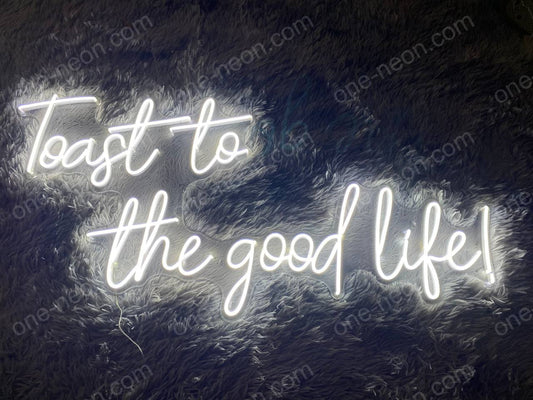 Toast To The Good Like! | LED Neon Sign