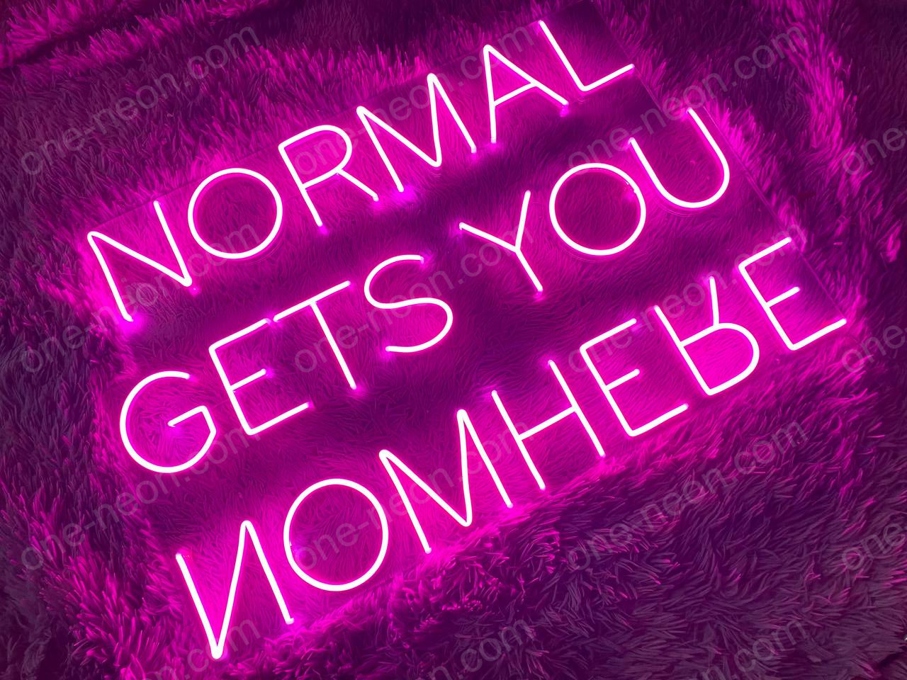 Normal Gets You Nowhere | LED Neon Sign