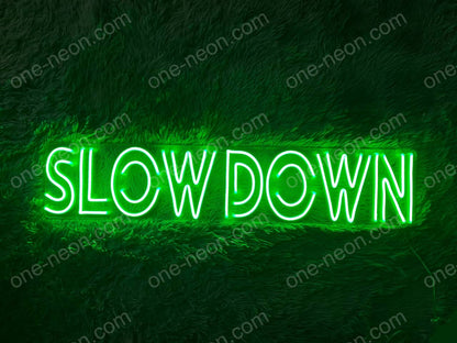 Slow Down | LED Neon Sign