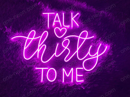 Talk Thirty To Me | LED Neon Sign