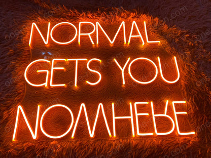 NORMAL GETS YOU NOWHERE | LED Neon Sign