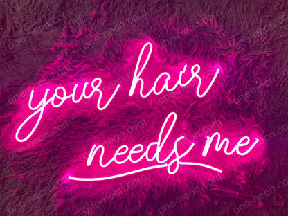 Your Hair Needs Me | LED Neon Sign
