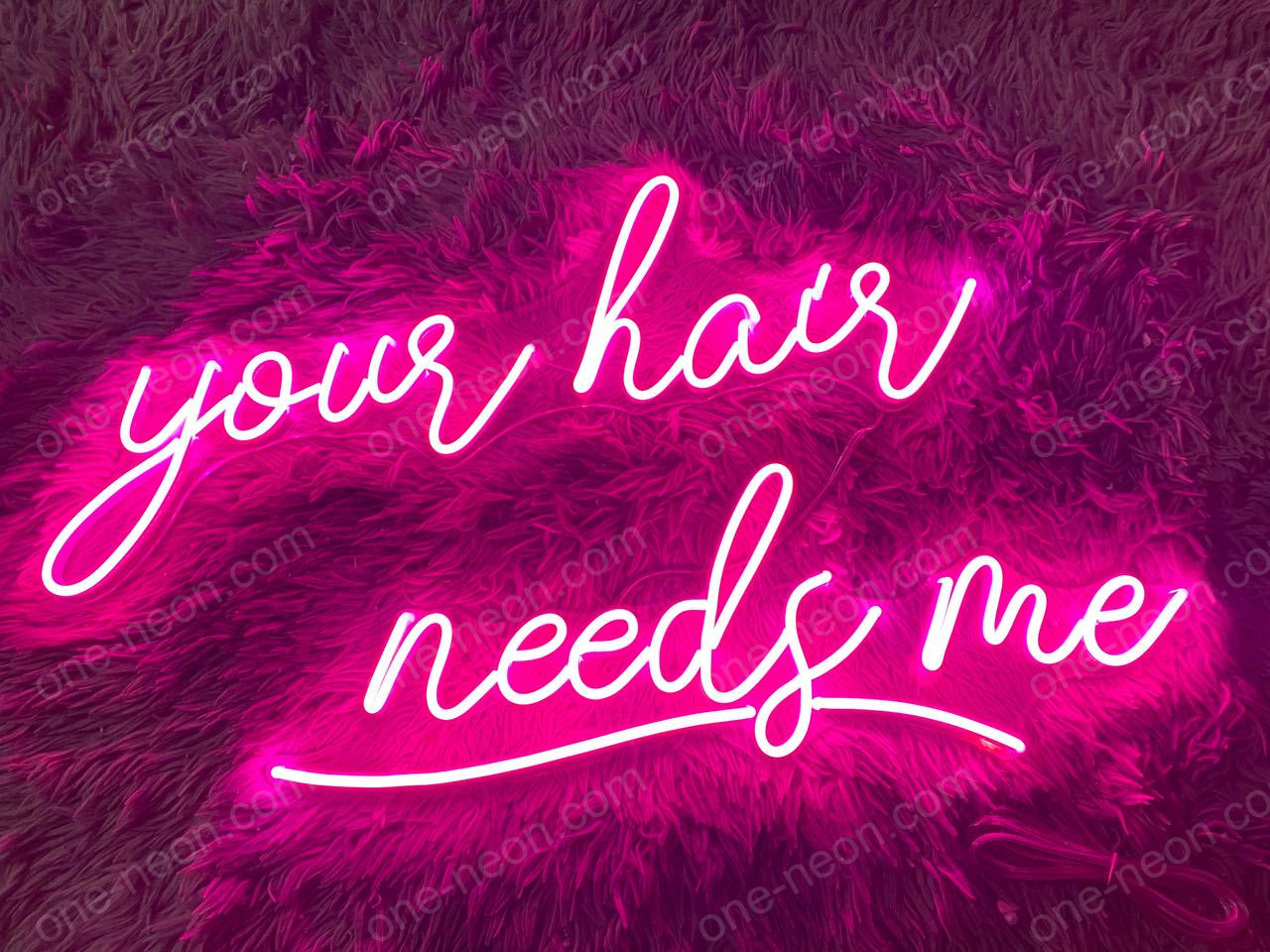 Your Hair Needs Me | LED Neon Sign