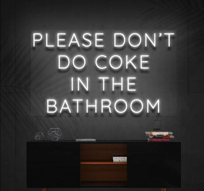 PLEASE DON'T DO COKE IN THE BATHROOM | LED Neon Sign