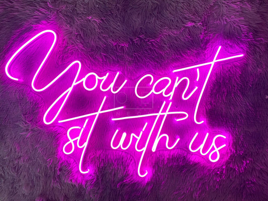 You can't sit with us | LED Neon Sign