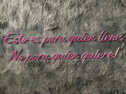 Esto es para quein tiene, No para quien quiere! | LED Neon Sign