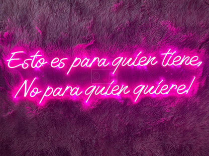 Esto es para quein tiene, No para quien quiere! | LED Neon Sign