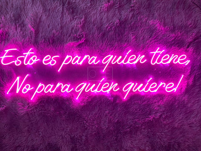 Esto es para quein tiene, No para quien quiere! | LED Neon Sign
